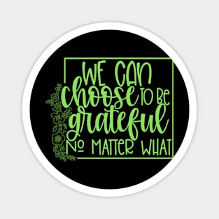 We Can Choose To Be Grateful Magnet